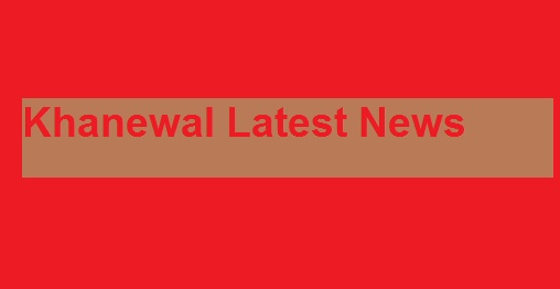 Khanewal Latest News